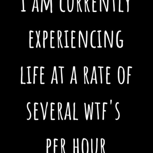pdf i am currently experiencing life at a rate of several wtf's per hour: