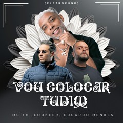 Vou Colocar Tudim - Mc Th, Lookeer, Eduardo Mendes (Eletrofunk)