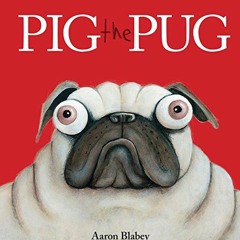 [VIEW] EBOOK ✅ Pig the Pug by  Aaron Blabey &  Aaron Blabey [PDF EBOOK EPUB KINDLE]