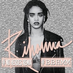 Rihanna - Bitch Better Have My Money (No Heroes Remix)