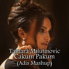 Tamara Milutinovic - Cakum Pakum (Adis Mashup)