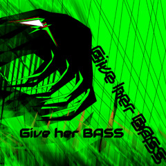 Give Her BASS