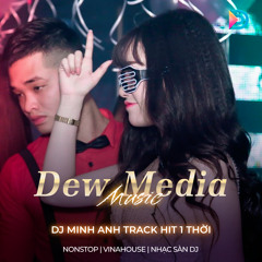 NONSTOP - DJ Minh Anh Track Hit 1 Thời | Dew Media