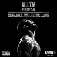 Kill 'Em With Success (with ScHoolboy Q, 2 Chainz & Mike WiLL Made-It) (From "Creed II: The Album")