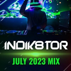 INDIK8TOR JULY 2023 MIX