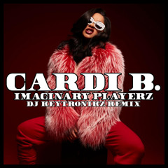 Cardi B. - Imaginary Playerz (DJ Keytronikz Remix)