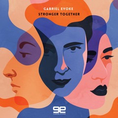 Gabriel Evoke - Stronger Together (Original Mix) [Free Download]