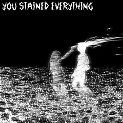 you stained everything