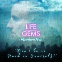 Life Gems "Don't Be So Hard On Yourself!"