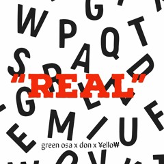 Real (green osa x don x ¥ello₩)