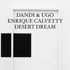 Dandi  & Ugo Enrique Calvetty - Desert Dream (Original Mix)