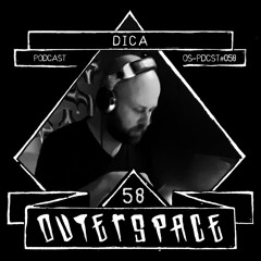 Outerspace Podcast #058 - Dica  [acid | techno | electro | industrial wave]