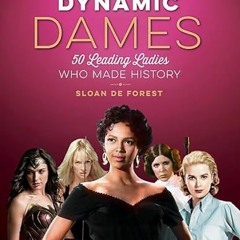 GET KINDLE PDF EBOOK EPUB Dynamic Dames: 50 Leading Ladies Who Made History (Turner Classic Movies)
