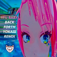 YFU Baby - Back Forth (YOKAIII Remix)