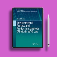 Environmental Process and Production Methods (PPMs) in WTO Law (European Yearbook of Internatio