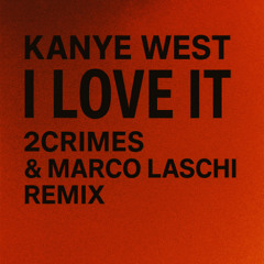 Kanye West & Lil Pump - I Love It (2Crimes & Marco Laschi Remix) **PICHED FOR COPYRIGHT **