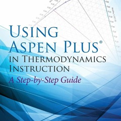 [READ] EPUB Using Aspen Plus in Thermodynamics Instruction: A Step-by-Step Guide