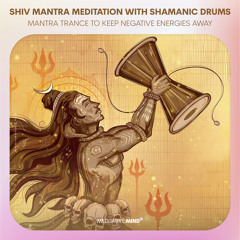 SHIV MANTRA MEDITATION with Shamanic Drums || Mantra Trance to Keep Negative Energies Away