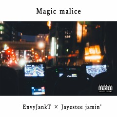 Magic malice / EnvyJankT & Jayestee jamin'