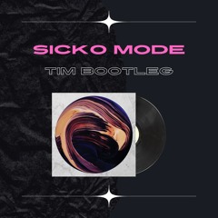 Sicko Mode (Tim Bootleg) [FREE DOWNLOAD]
