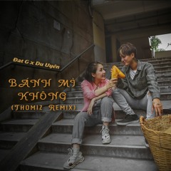 Đạt G x Du Uyên - Bánh Mì Không (Thomiz Remix)
