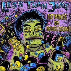 Less Than Jake "Fat Mike's On Drugs (again)"