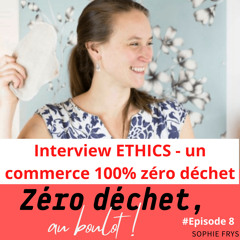 #Episode 8 - Interview ETHICS : à la découverte d'un magasin 100% zéro déchet