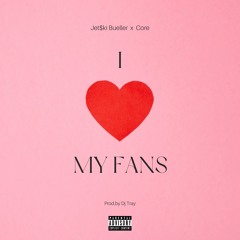 "I LOVE MY FANS" - Jet$ki Bueller x Core  [Prod.by dj tray]