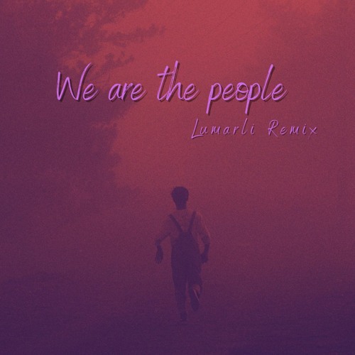 We Are The People (Lumarli remix)