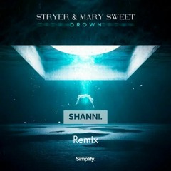 Stryer & Mary Sweet - Drown (SHANNI. Remix)