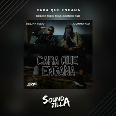Cara Que Engana - Deejay Telio feat. Julinho KSD (Soundzilla Remix)