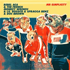 Mr Simplicity - REBEL ACA, SPRAGGA BENZ, DOC BROWN, LIL' ROSSCO & FRENCH MONKEY