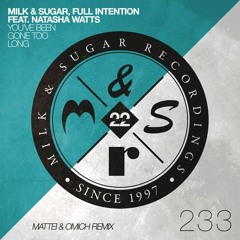Milk & Sugar, Full Intention - You've Been Gone Too Long (Mattei & Omich Remix)
