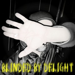 Blinded by Delight