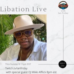 Libation Live with guest DJ MIKKi Afflick