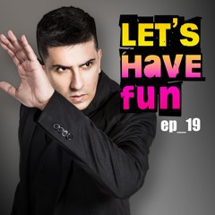 Let's Have Fun? ep_19