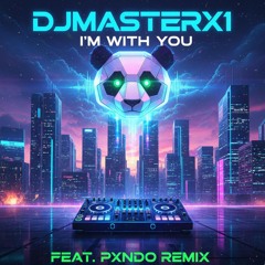 DJMASTERX1 I'm With You  - (FEAT. PXNDO REMIX)
