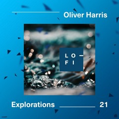 Oliver Harris. LO-FI Presents Explorations 21