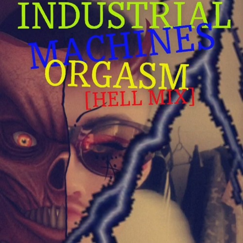 Stream Industrial Machines Orgasm Hell Mix By Abrisskommando Listen