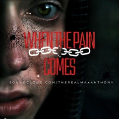 WHEN THE PAIN COMES