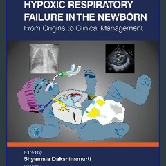 ebook read [pdf] ❤ Hypoxic Respiratory Failure in the Newborn: From Origins to Clinical Management