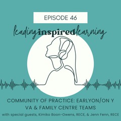 Ep: 46 - Community of Practice: EarlyON/ON y va & Family Centre Teams with Kimiko & Jenn
