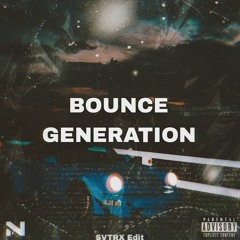 BOUNCE GENERATION - SVTRX Edit