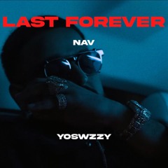 NAV - Last Forever (Prod. YoSwzzy)
