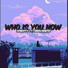 Who is you now - _RNDPTY x Sibolmarso