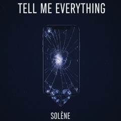 Tell me everything