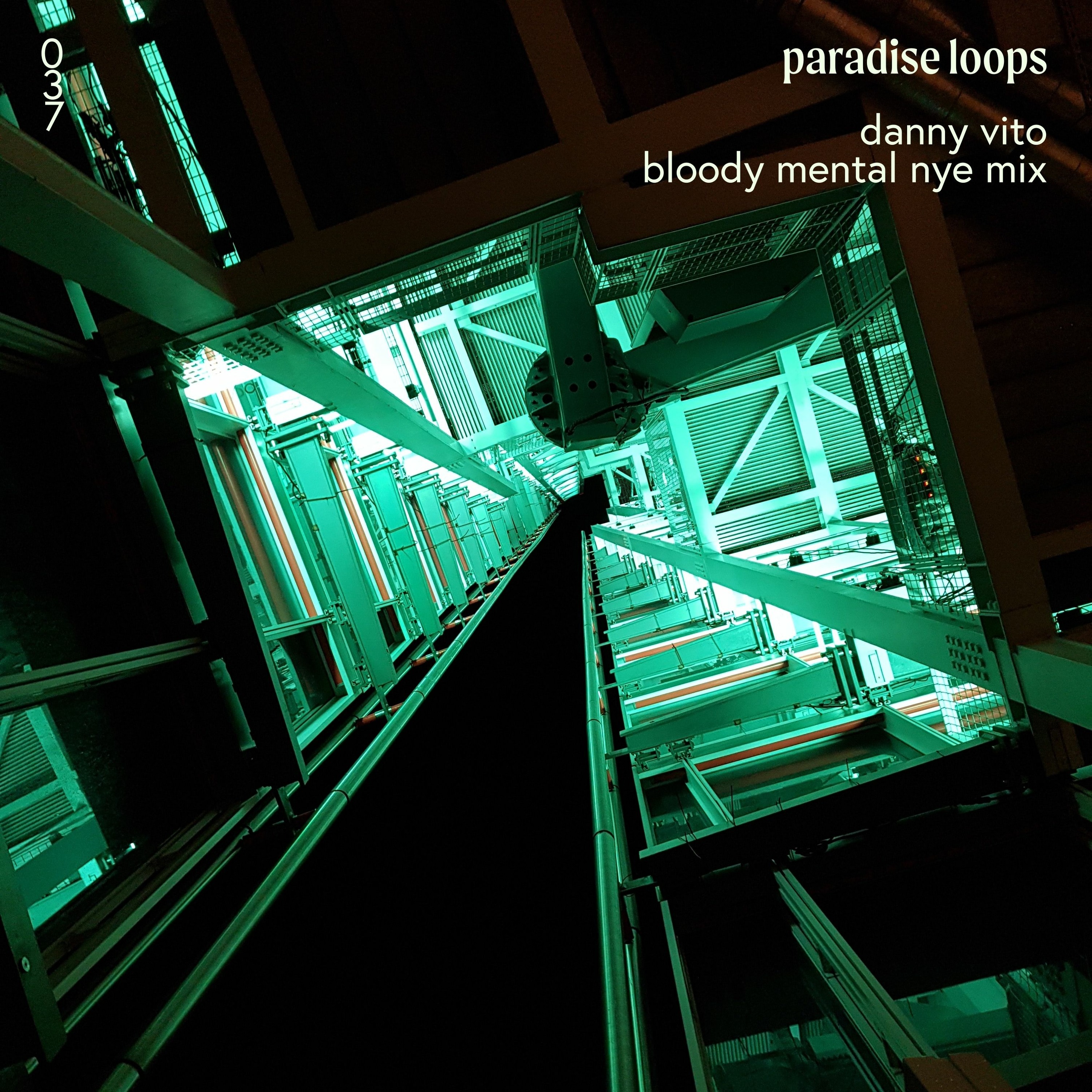 Paradise Loops 037 w/ Danny Vito (Bloody Mental NYE Mix)