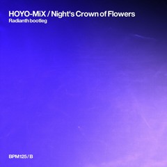 HOYO-MiX - Night's Crown of Flowers (Radianth bootleg)