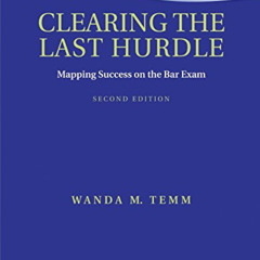 GET EPUB 📜 Clearing the Last Hurdle: Mapping Success on the Bar Exam by  Wanda M. Te