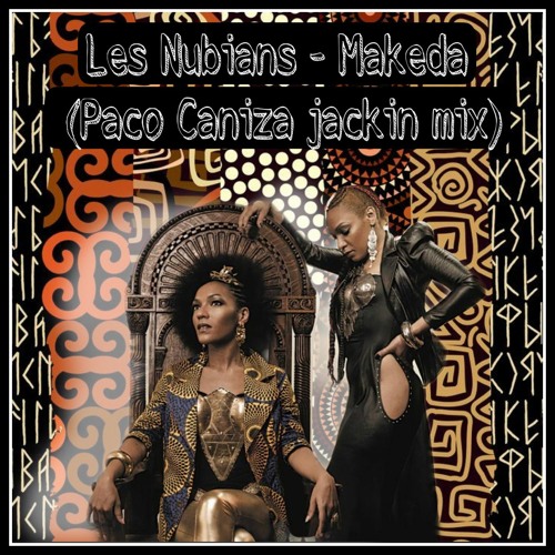 Les Nubians - Makeda (Paco Caniza Jackin Mix)